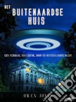 Het Buitenaardse HuisEen Verhaal Over Liefde, Hoop En Buitenaardse Hulp. E-book. Formato EPUB ebook