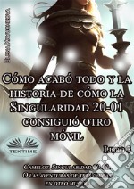 Libro 3. Cómo Acabó Todo Y La Historia De Cómo La Singularidad 20-01 Consiguió Otro Móvil. E-book. Formato EPUB