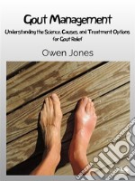 Gout ManagementUnderstanding The Science, Causes, And Treatment Options For Gout Relief. E-book. Formato EPUB ebook