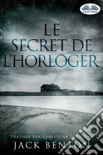 Le Secret De L’horloger. E-book. Formato EPUB ebook