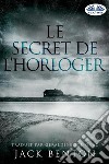 Le Secret De L’horloger. E-book. Formato EPUB ebook