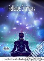 Reflexões EspirituaisUm Livro Sobre O Despertar E A Iluminação. E-book. Formato EPUB ebook