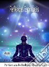 Reflexões EspirituaisUm Livro Sobre O Despertar E A Iluminação. E-book. Formato EPUB ebook