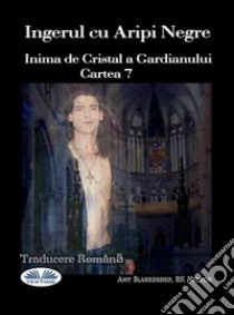 Ingerul Cu Aripi NegreInima De Cristal A Gardianului Cartea 7. E-book. Formato EPUB ebook di Amy Blankenship