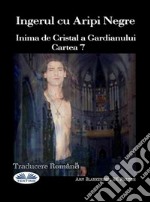 Ingerul Cu Aripi NegreInima De Cristal A Gardianului Cartea 7. E-book. Formato EPUB ebook