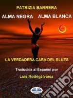 Alma Negra Alma BlancaEl Verdadero Rostro Del Blues. E-book. Formato EPUB ebook