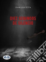 Diez Segundos De Silencio. E-book. Formato EPUB ebook