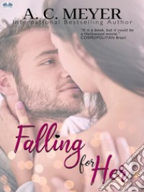 Falling For Her. E-book. Formato EPUB ebook di A. C. Meyer