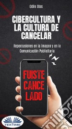 Cibercultura Y La Cultura De CancelarRepercusiones En La Imagen Y En La Comunicación Publicitaria. E-book. Formato EPUB ebook