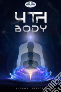 4Th Body. E-book. Formato EPUB ebook di VASUDEV