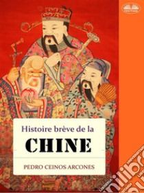 Histoire Brève De La Chine. E-book. Formato EPUB ebook di Pedro Ceinos Arcones