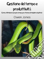 Gestione Del Tempo E ProduttivitàCome Ottimizzare Il Proprio Tempo Per Ottenere Il Massimo Risultato!. E-book. Formato EPUB ebook