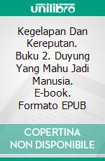 Kegelapan Dan Kereputan. Buku 2. Duyung Yang Mahu Jadi Manusia. E-book. Formato EPUB ebook