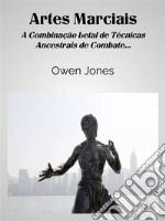 Artes MarciaisA Combinação Letal De Técnicas Ancestrais De Combate.... E-book. Formato EPUB ebook