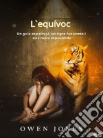 L&apos;EquívocUn Guía Espiritual, Un Tigre Fantasma I Una Mare Espaordida. E-book. Formato EPUB ebook