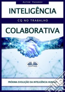 Inteligencia ColaborativaQC No Trabalho. E-book. Formato EPUB ebook di Vasu Thevan Gengadharan