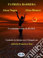 Alma Negra Alma BrancaO Verdadeiro Rosto Do Blues. E-book. Formato EPUB ebook