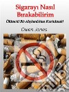 Sigarayi Nasil BirakabilirimÖlümcül Bir Aliskanliktan Kurtulmak!. E-book. Formato EPUB ebook