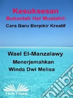 Kesuksesan Bukanlah Hal Mustahil: Cara Baru Berpikir Kreatif. E-book. Formato EPUB ebook