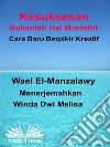 Kesuksesan Bukanlah Hal Mustahil: Cara Baru Berpikir Kreatif. E-book. Formato EPUB ebook