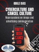 Cyberculture And Cancel CultureRepercussions On Image And Advertising Communication. E-book. Formato EPUB ebook