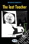 The Last Teacher. E-book. Formato EPUB ebook di Fernando De Benedictis