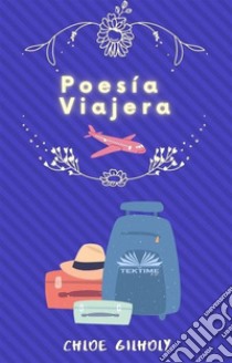 Poesía Viajera. E-book. Formato EPUB ebook di Chloe Gilholy