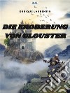 Die Eroberung Von Glouster. E-book. Formato EPUB ebook