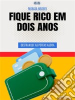 Fique Rico Em Dois AnosDestranque As Portas Agora. E-book. Formato EPUB ebook