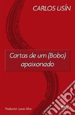 Cartas De Um (Bobo) Apaixonado. E-book. Formato EPUB ebook