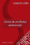 Cartas De Um (Bobo) Apaixonado. E-book. Formato EPUB ebook di Carlos Usín