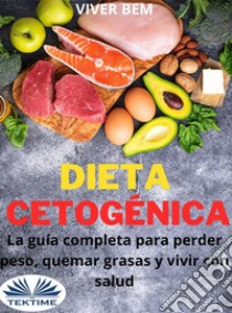 Dieta CetogénicaLa Guía Completa Para Perder Peso, Quemar Grasas Y Vivir Con Salud. E-book. Formato EPUB ebook di Viver Bem