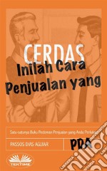 Inilah Cara Penjualan Yang CerdasSatu-Satunya Buku Pedoman Penjualan Yang Anda Perlukan. E-book. Formato EPUB ebook