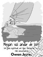 Megan Vai Andar De IateUm Guia Espiritual, Um Tigre Fantasma E Uma Mãe Assustadora!. E-book. Formato EPUB ebook