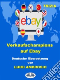 Verkaufschampions Auf Ebay. E-book. Formato EPUB ebook di Trizia