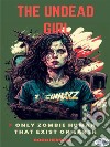 The Undead GirlOnly Zombie Human That Exists On Earth. E-book. Formato EPUB ebook di Coco Herrera