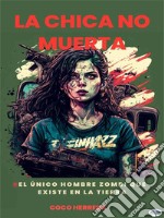 La Chica No MuertaLa Única Humana Zombie Que Existe En La Tierra. E-book. Formato EPUB ebook