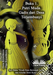 Buku 1. Putri Muda. Gadis Dari Desa Tersembunyi.. E-book. Formato EPUB ebook di Elena Kryuchkova