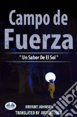 Campo De Fuerza Un Sabor De El Sol. E-book. Formato EPUB ebook