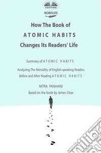 How The Book Of Atomic Habits Changes Its Readers' LifeAnalyzing The Mentality Of English-Speaking Readers Before And After Reading Atomic Habits. E-book. Formato EPUB ebook