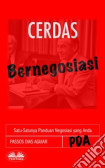 Bernegosiasi CerdasSatu-Satunya Panduan Negosiasi Yang Anda Butuhkan. E-book. Formato EPUB ebook di Passos Dias Aguiar