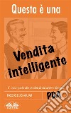 Questa È Una Vendita IntelligenteL'Unica Guida Alle Vendite Di Cui Avrete Bisogno. E-book. Formato EPUB ebook di Passos Dias Aguiar