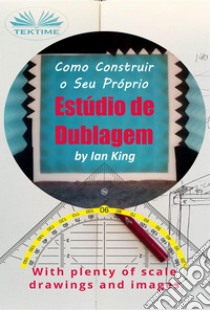 Como Construir O Seu Próprio Estúdio De DublagemPor Menos De $500. E-book. Formato EPUB ebook di Ian King