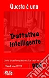 Questa È Una Trattativa IntelligenteL'Unica Guida Alla Negoziazione Di Cui Avrete Mai Bisogno. E-book. Formato EPUB ebook di Passos Dias Aguiar