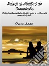 Rela?ii ?i Abilita?i De ComunicareStrategii Pentru Construirea Rela?iilor Solide ?i Sanatoase Prin Comunicare Eficienta.. E-book. Formato EPUB ebook di Owen Jones