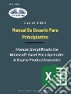 Excel 2022 - Manual De Usuario Para PrincipiantesManual Simplificado De Microsoft Excel Para Aprender A Usarlo Productivamente. E-book. Formato EPUB ebook