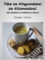 Tiba Za Kinyumbani Za KitamaduniNjia Mbadala Za Matibabu Ya Kisasa. E-book. Formato EPUB ebook