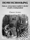 HomeschoolingCum Sa-?i Încurajezi Copilul Sa Devina Creativ ?i Independent. E-book. Formato EPUB ebook di Owen Jones