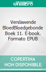 Verslawende BloedBloedgebonde Boek 11. E-book. Formato EPUB ebook