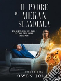 Il Padre Di Megan Si AmmalaUno Spirito Guida, Una Tigre Fantasma E Una Madre Spaventosa!. E-book. Formato EPUB ebook di Owen Jones